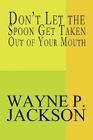 Don't Let the Spoon Get Taken Out of Your Mouth Cover Image