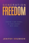 Generation Freedom: Finding a New Normal in Your Journey with Jesus By Jenifer Krumnow Cover Image