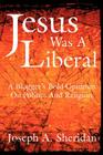 Jesus Was a Liberal: A Blogger's Bold Opinions on Politics and Religion By Joseph A. Sheridan Cover Image