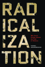 Radicalization: Why Some People Choose the Path of Violence By Farhad Khosrokhavar, Jane Marie Todd (Translator) Cover Image