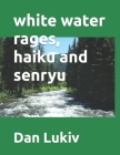 white water rages, haiku and senryu Cover Image
