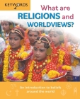 What Are Religions and Worldviews?: An Introduction to Beliefs Around the World (Keywords) By Deborah Lock Cover Image