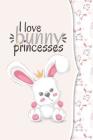 I love bunny princesses: I love animals COLLECTION By Ashley's Notebooks Cover Image