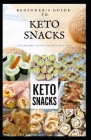 Beginner's Guide to Keto Snacks: Quick and Recipes For Making Your Keto Snacks and Everything You Need To Know About Keto Diet By Dr Elizabeth David Cover Image