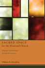 Sacred Space for the Missional Church: Engaging Culture through the Built Environment By William R. McAlpine Cover Image