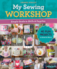 My Sewing Workshop: Simple Guide to Skills & Supplies; 40 Fun Projects to Stitch & Share By Annabel Wrigley Cover Image