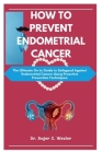 How to Prevent Endometrial Cancer: The Ultimate Go-to Guide to Safegaud Against Endometrial Cancer Using Proactive Prevention Techniques By Roger Wexler Cover Image