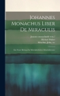 Johannes Monachus Liber De Miraculis: Ein Neuer Beitrag Zur Mittelalterlichen Mönchsliteratur Cover Image