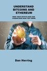 Understand Bitcoins and Ethereum: Keep Your Crypto Safe and Understand How They Work By Dan Herring Cover Image