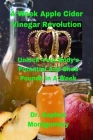 A Week Apple Cider Vinegar Revolution: Unlock Your Body's Potential And Shed Pounds In A Week Cover Image