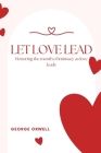 Let love lead: Honoring The Month Of Intimacy As Love Leads By George Orwell Cover Image