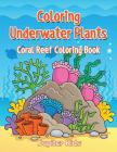 Coloring Underwater Plants: Coral Reef Coloring Book Cover Image