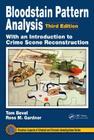Bloodstain Pattern Analysis with an Introduction to Crime Scene Reconstruction (Practical Aspects of Criminal and Forensic Investigations) By Tom Bevel, Ross M. Gardner Cover Image