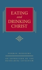 Eating and Drinking Christ: An Exposition of the Heidelberg Catechism (The Triple Knowledge Book 7) By Herman Hoeksema Cover Image