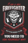 I am a nice firefighter so if i'm an asshole to you you need to ask yourself: A beautiful firefighter logbook for a proud fireman and also Firefightin By Sk Firefighter Journal Cover Image