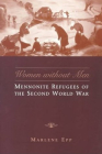 Women Without Men: Mennonite Refugees of the Second World War (Studies in Gender and History) Cover Image