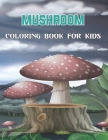 Mushroom Coloring Book For Kids: A cute & Amazing Coloring Pages of Mushrooms Suitable for Kids, Toddlers, Preschool.Vol-1 By Kathy Costello Press Cover Image