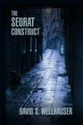 The Seurat Construct By David S. Wellhauser Cover Image
