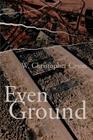 Even Ground By W. Christopher Cason Cover Image