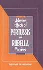 Adverse Effects of Pertussis and Rubella Vaccines By Institute of Medicine, Committee to Review the Adverse Conseque, Harvey V. Fineberg (Editor) Cover Image