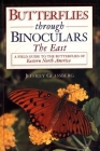 Butterflies Through Binoculars: The East a Field Guide to the Butterflies of Eastern North America By Jeffrey Glassberg Cover Image
