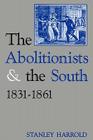 The Abolitionists and the South, 1831-1861 By Stanley Harrold Cover Image