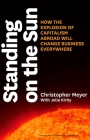Standing on the Sun: How the Explosion of Capitalism Abroad Will Change Business Everywhere Cover Image