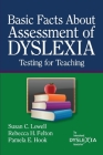 BasicFacts About Assessment of Dyslexia: Testing for Teaching By Susan C. Lowell Cover Image