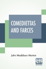 Comediettas And Farces By John Maddison Morton, Clement Scott (Other) Cover Image