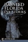 Haunted Florida Love Stories (Haunted America) Cover Image