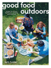 Good Food Outdoors: Recipes for Picnics, Barbecues, Camping and Road Trips By Katy Holder Cover Image