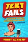 Text Fails: Super Funny Text Fails, Autocorrect Fails Mishaps On Smartphones By Funny Academy Cover Image