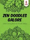 Zen Doodles Galore: Adult Coloring Book Zen Doodle Edition Cover Image