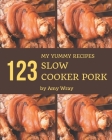 My 123 Yummy Slow Cooker Pork Recipes: From The Yummy Slow Cooker Pork Cookbook To The Table By Amy Wray Cover Image