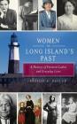 Women in Long Island's Past: A History of Eminent Ladies and Everyday Lives By Natalie Naylor Cover Image