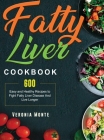 Fatty Liver Cookbook: 600 Easy and Healthy Recipes to Fight Fatty Liver Disease And Live Longer By Veronia Monte Cover Image