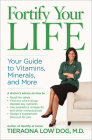 Fortify Your Life: Your Guide to Vitamins, Minerals, and More By Tieraona Low Dog, M.D. Cover Image