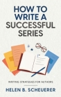 How To Write A Successful Series: Writing Strategies For Authors By Helen B. Scheuerer Cover Image
