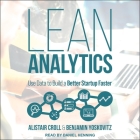 Lean Analytics: Use Data to Build a Better Startup Faster By Alistair Croll, Benjamin Yoskovitz, Daniel Henning (Read by) Cover Image