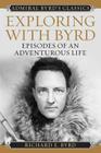 Exploring with Byrd: Episodes of an Adventurous Life (Admiral Byrd Classics) By Richard Evelyn Byrd Cover Image