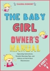 The Baby Girl Owner's Manual [4 in 1]: Operating Instructions, Trouble-Shooting Tips, and Advice on First-6-Year Maintenance Cover Image