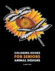 Coloring Books for Seniors: Animal Designs: Zendoodle Birds, Butterflies, Dogs, Wolves, Tigers, Zebra & More; Stress Relieving Patterns; Art Thera By Art Therapy Coloring Cover Image