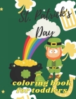 St. Patrick's Day Coloring Book for Toddlers: Happy Saint Patrick's Day Coloring Book for Kids - St Patrick's Day Gift Ideas for Girls and Boys, St. P By Joana Ced Cover Image