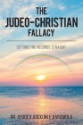 The Judeo-Christian Fallacy: Setting The Records Straight By Ayodeji Adekunle Daramola Cover Image