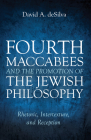 Fourth Maccabees and the Promotion of the Jewish Philosophy By David A. Desilva Cover Image