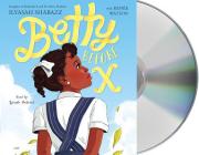 Betty Before X By Ilyasah Shabazz, Renée Watson, Ilyasah Shabazz (Read by) Cover Image