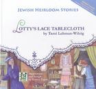 Lotty's Lace Tablecloth: Jewish Heirloom Stories By Tami Lehman-Wilzig Cover Image