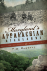 Maryland's Appalachian Highlands: Massacres, Moonshine & Mountaineering By Tim Rowland Cover Image