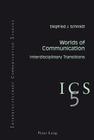 Worlds of Communication: Interdisciplinary Transitions- In Collaboration with Colin B. Grant and Tino G.K. Meitz (Interdisciplinary Communication Studies #5) Cover Image