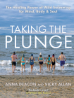 Taking the Plunge: The Healing Power of Wild Swimming for Mind, Body & Soul Cover Image